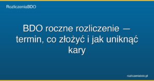 bdo roczne rozliczenie termin featured