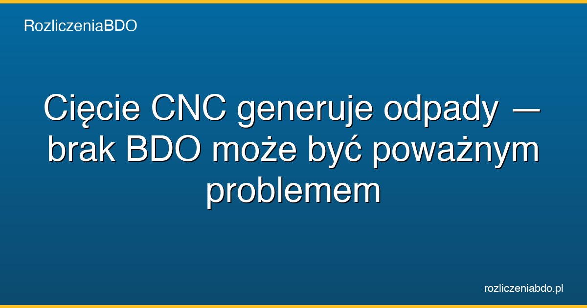 cnc odpady bdo ewidencja featured