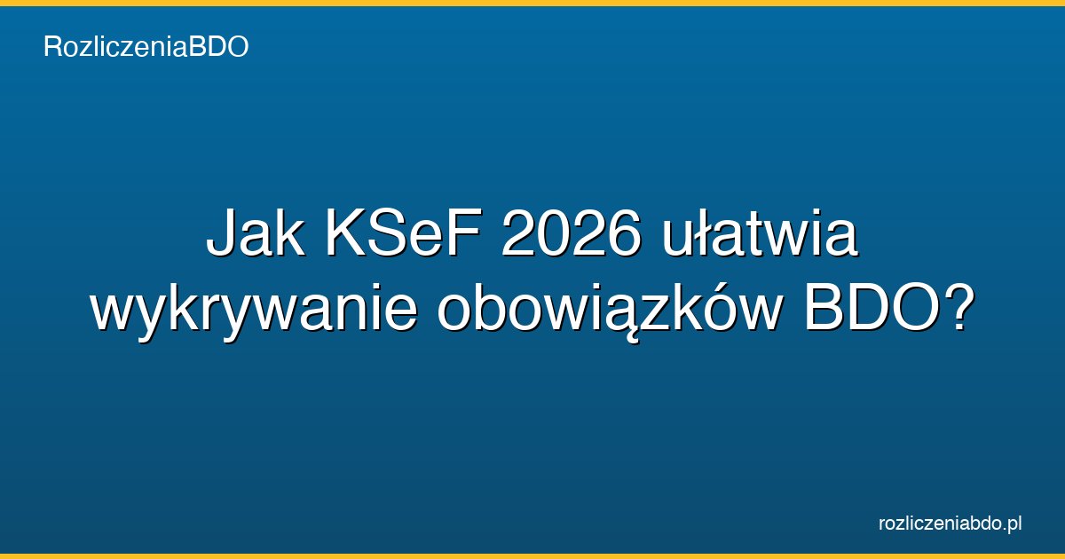 ksef 2026 wykrywanie obowiazkow bdo featured