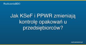 ksef ppwr kontrola opakowan przedsiebiorcy featured