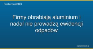 obrobka aluminium ewidencja odpadow bdo featured