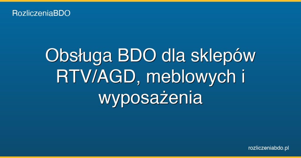 obsluga bdo dla sklepow rtv agd featured
