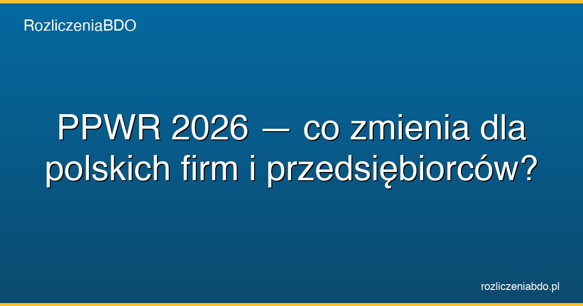 ppwr 2026 co zmienia dla firm featured