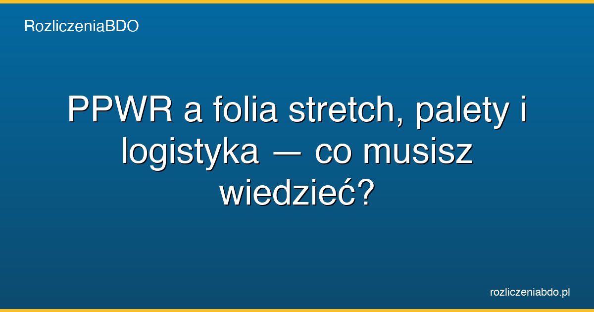 ppwr folia stretch palety logistyka featured