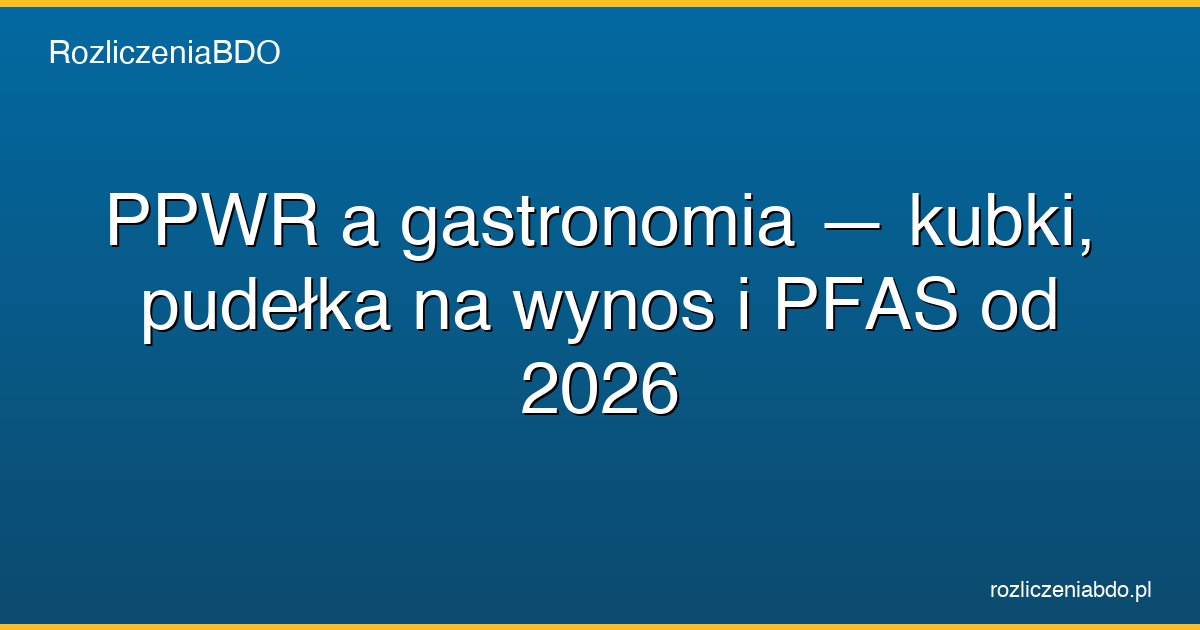 ppwr gastronomia kubki pudelka pfas featured