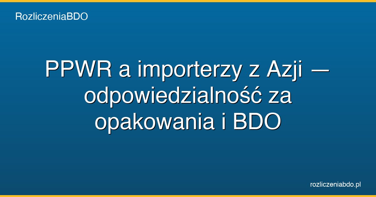 ppwr importerzy azja featured
