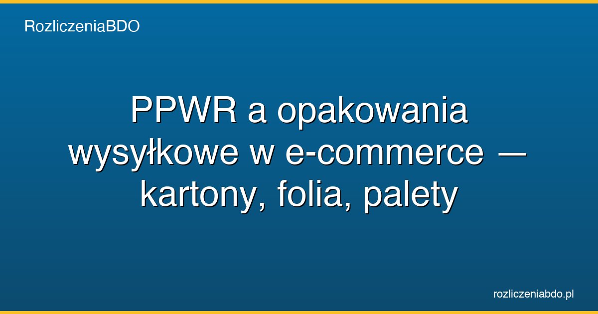 ppwr opakowania wysylkowe e commerce featured