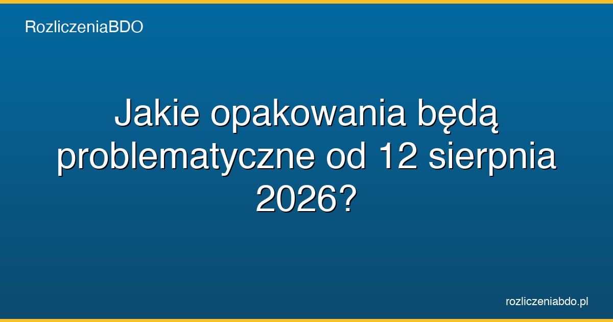 ppwr problematyczne opakowania 2026 featured