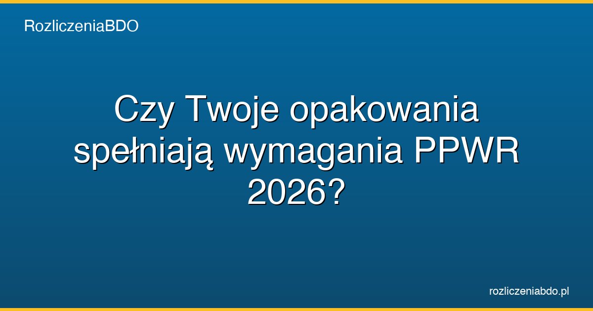 ppwr wymagania opakowania sprawdzenie featured